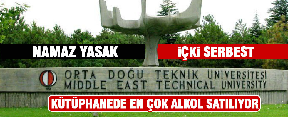 ODTÜ’de içki serbest namaz kılmak yasak
