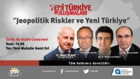 MEHMET ŞAHIN - Yeni Türkiye Buluşmaları'da Jeopolitik Riskler Ve Türkiye Konuşulacak