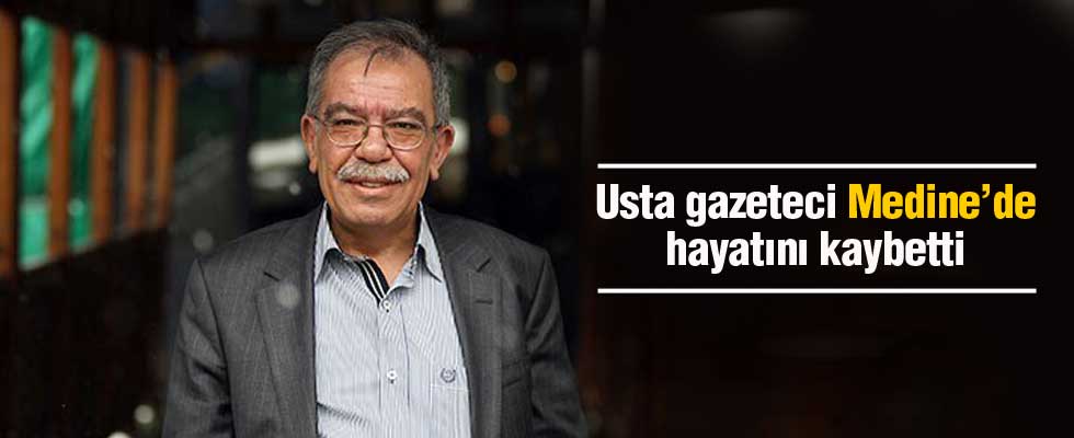Usta gazeteci Medine'de hayatını kaybetti