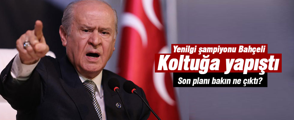 Devlet Bahçeli'nin son planı