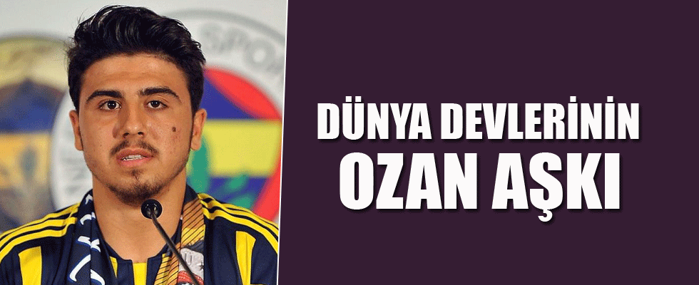Dünya devleri Ozan'a talip