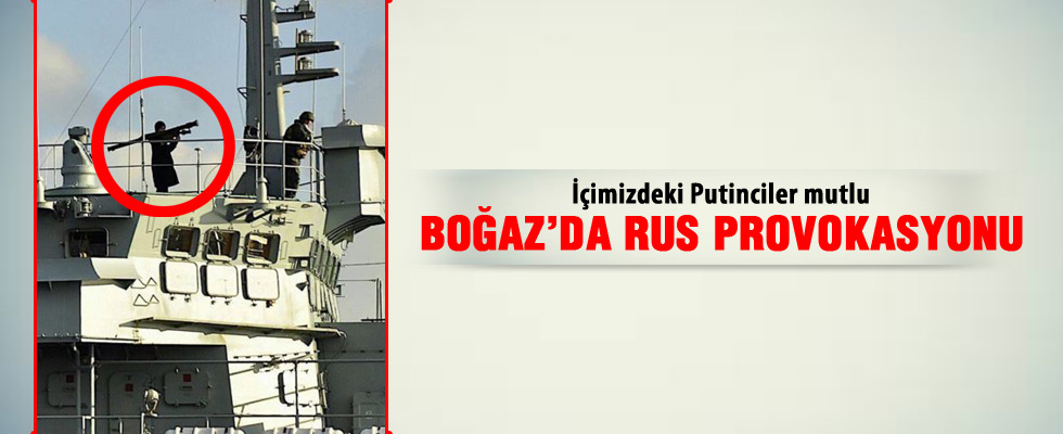 Rus askerlerden boğazda provokasyon