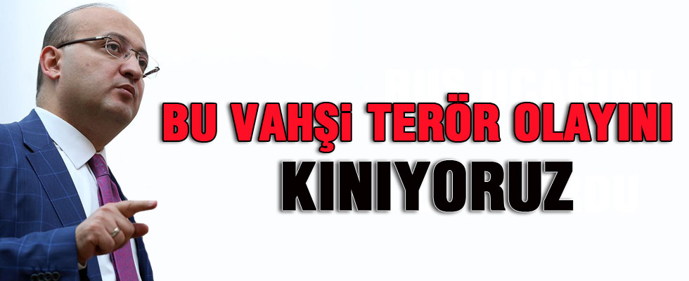 Yalçın Akdoğan: Bu vahşi terör olayını kınıyoruz
