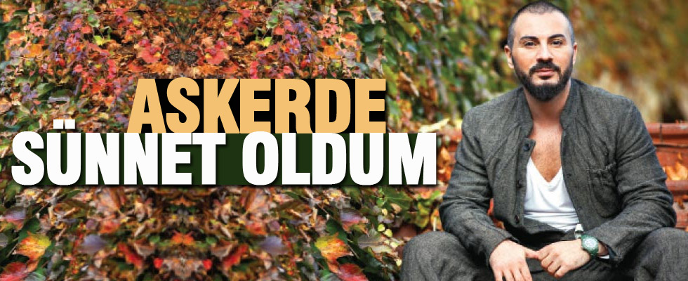 Rober Hatemo: Askerde sünnet oldum