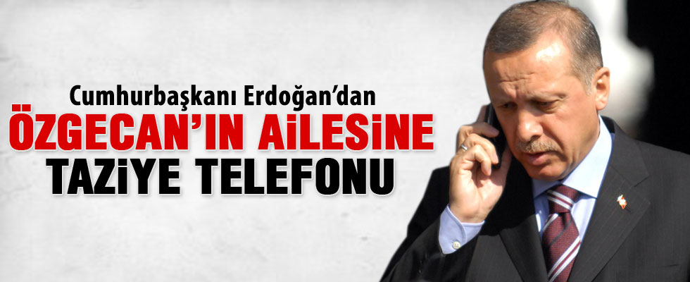 Cumhurbaşkanı Erdoğan'dan Özgecan'ın ailesine taziye