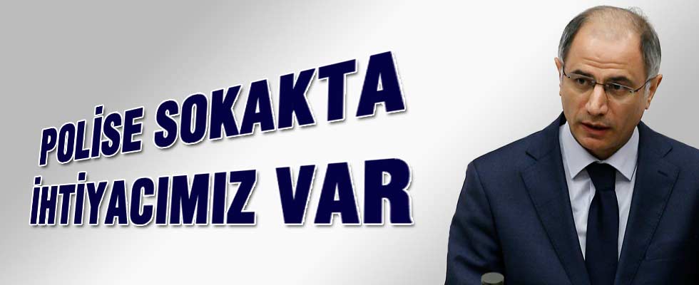 Efkan Ala: Polise sokakta ihtiyacımız var