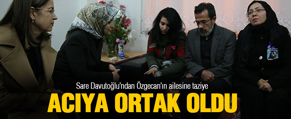 Sare Davutoğlu'dan Özgecan'ın ailesine ziyaret
