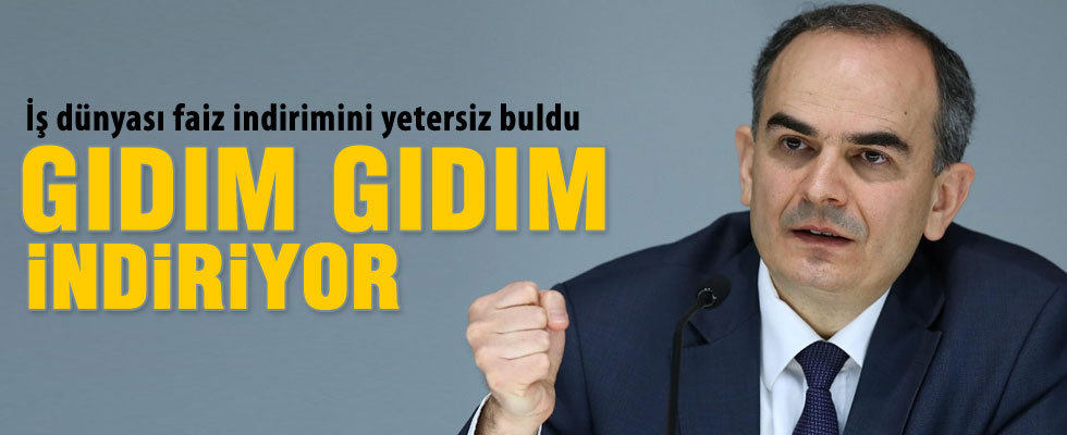 İş dünyası faiz indirimini yetersiz buldu