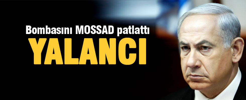 Netanyahu'nun yalanını MOSSAD ortaya çıkardı