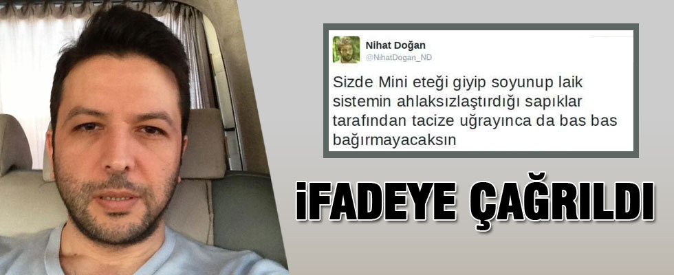 Nihat Doğan ifadeye çağrıldı