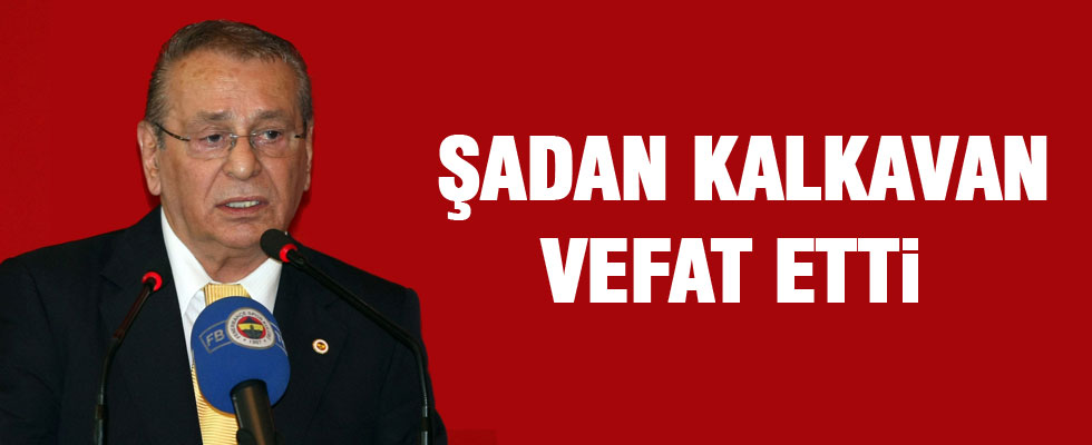 Şadan Kalkavan vefat etti