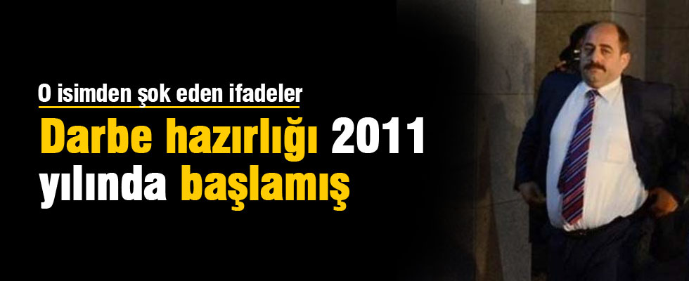 Darbe hazırlığı 2011‘de başlamış