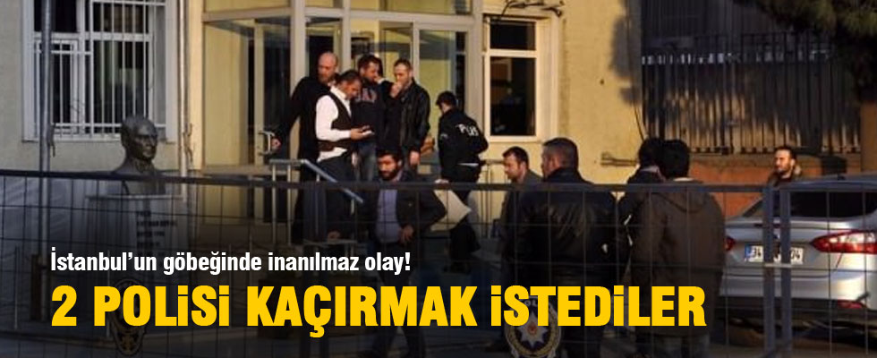 İstanbul'un göbeğinde 2 polis kaçırılmak istendi!