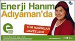 ENERJİ HANIM - Enerji Hanım Adıyaman’da