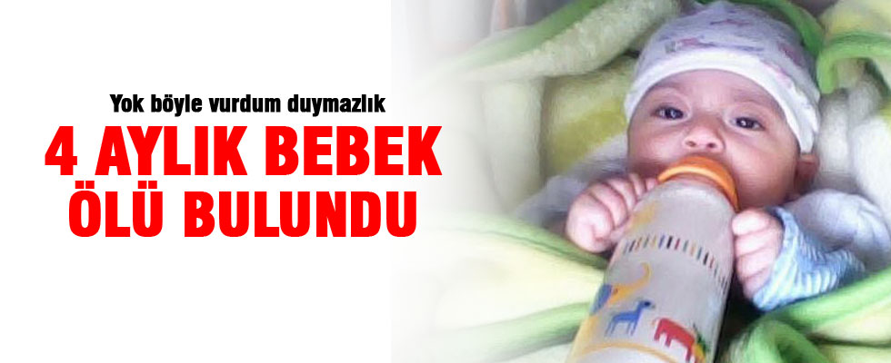 4 aylık bebek ölü ulundu