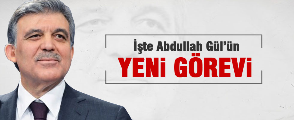 Abdullah Gül'ün yeni görevi belli oldu