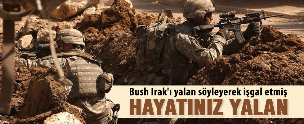 Bush'ın Irak yalanı deşifre oldu