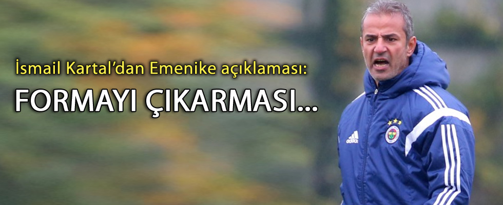 İsmail Kartal’dan Emenike Açıklaması