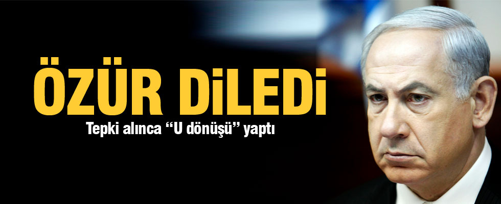 Netanyahu özür diledi