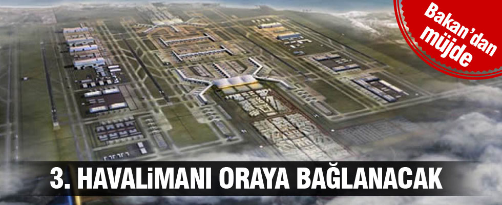 Bakan Feridun Bilgin 3. Havalimanının nereye bağlanacağını açıkladı
