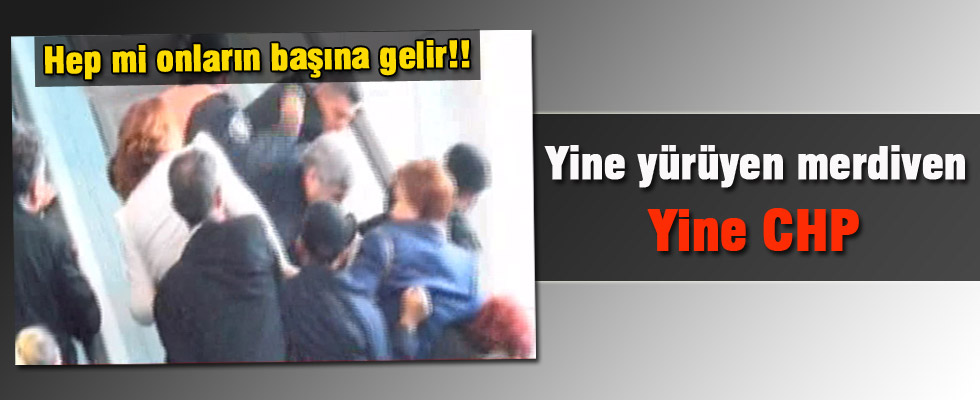 Yine CHP yine yürüyen merdiven kazası