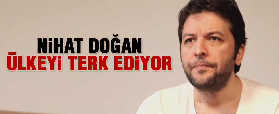 'Nihat Doğan Türkiye'yi terk edecek'
