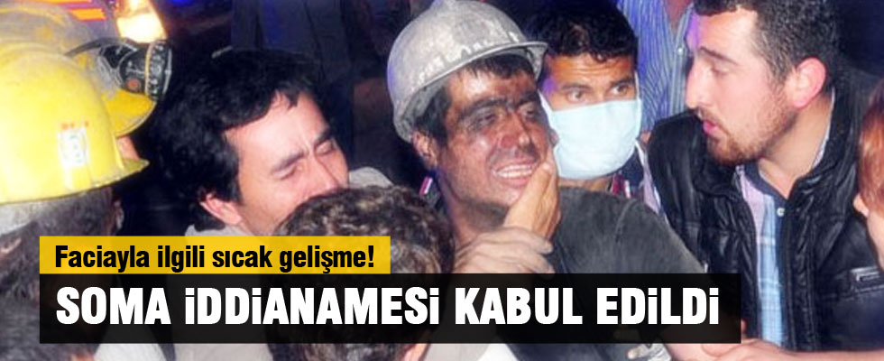 Soma iddianamesi kabul edildi