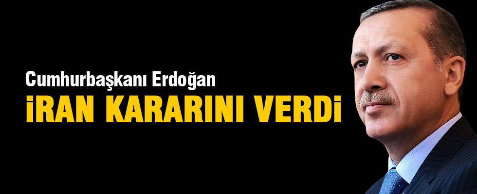 Cumhurbaşkanı Erdoğan'ın İran kararı netleşti!