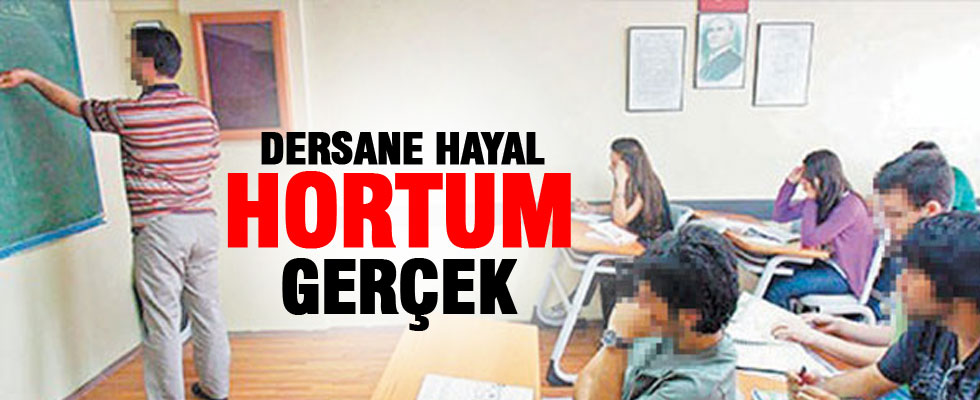 Dershane hayal, hortum gerçek