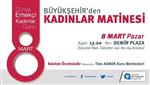 EMEKÇİ KADINLAR - Büyükşehir’den Kadınlar Matinesi