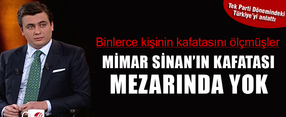 CHP, Mimar Sinan'ın ölüsüne bile zulmetmiş