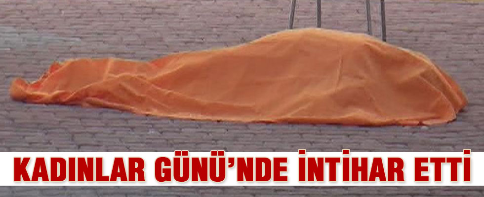 Kadın intiharı, kadınlar günü dinlemedi