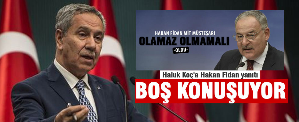 Bülent Arınç'tan Haluk Koç'a Hakan Fidan yanıtı
