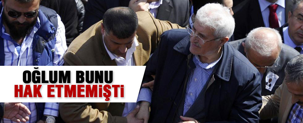 Baba Kiraz: Oğlum bunu hak etmemişti