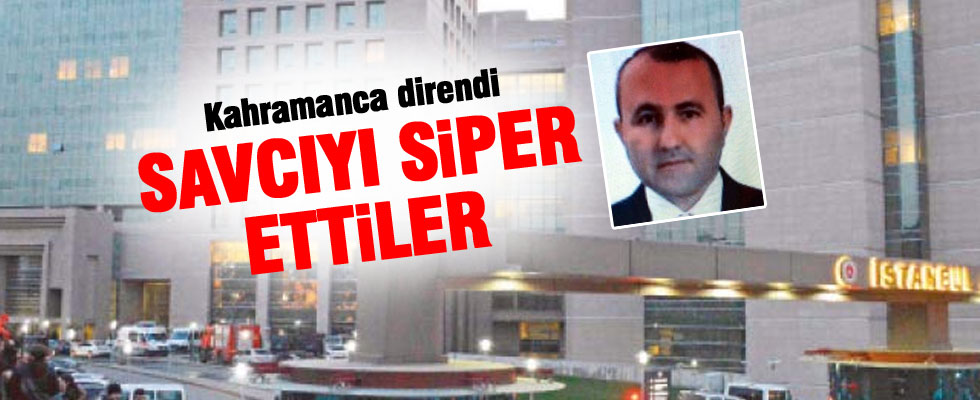 Savcıyı siper ettiler