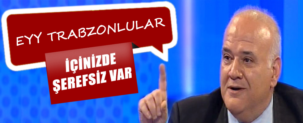 Ahmet Çakar: Trabzonlular içinizde şerefsiz var