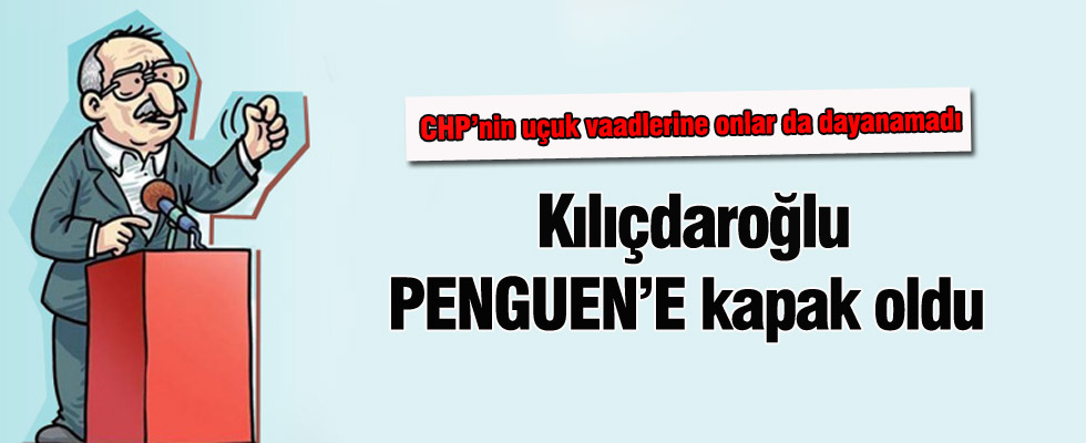 Penguen Kılıçdaroğlu'nun vaatlerini ti'ye aldı