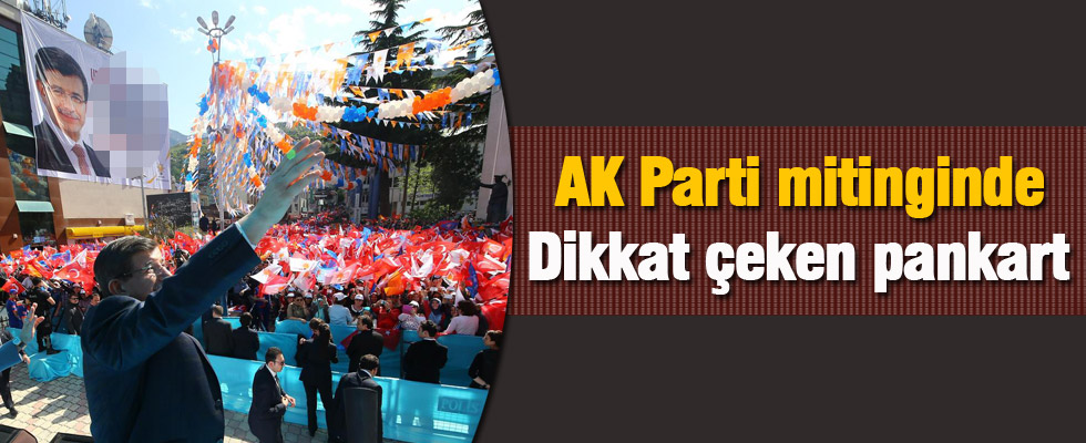 AK Parti mitinginde dikkat çeken pankart