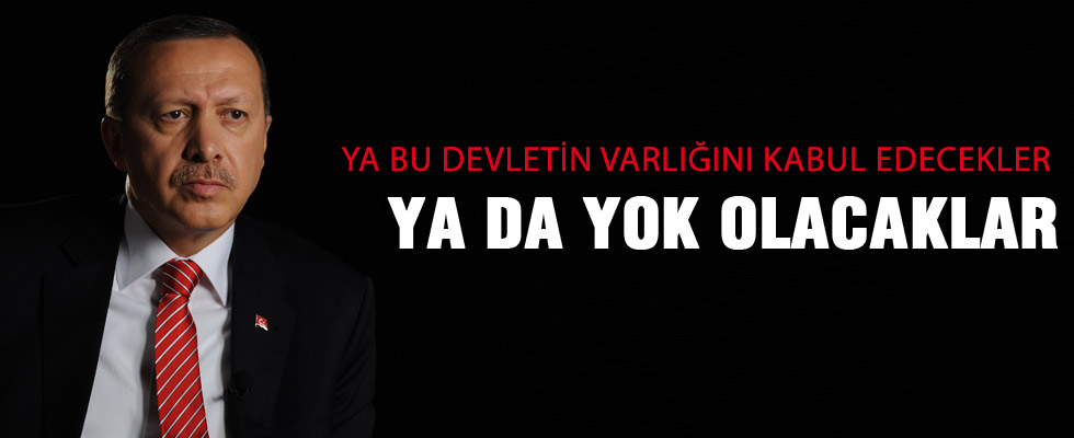 Cumhurbaşkanı Erdoğan: Ya bu devletin varlığını kabul edecekler ya da yok olacaklar