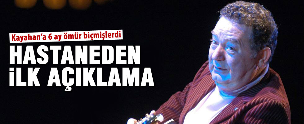 Kayahan'ın ölümüyle ilgili hastaneden ilk açıklama