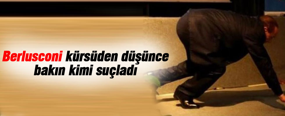 Berlusconi düşünce bakın kimi suçladı...
