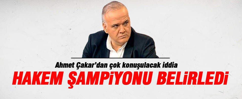 Çakar'dan bomba! 'Hakem şampiyonu belirledi!