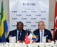 YATIRIM TEŞVİKİ - Türkiye-Gabon Arasında Yeni İşbirlikleri Gündeme Geliyor