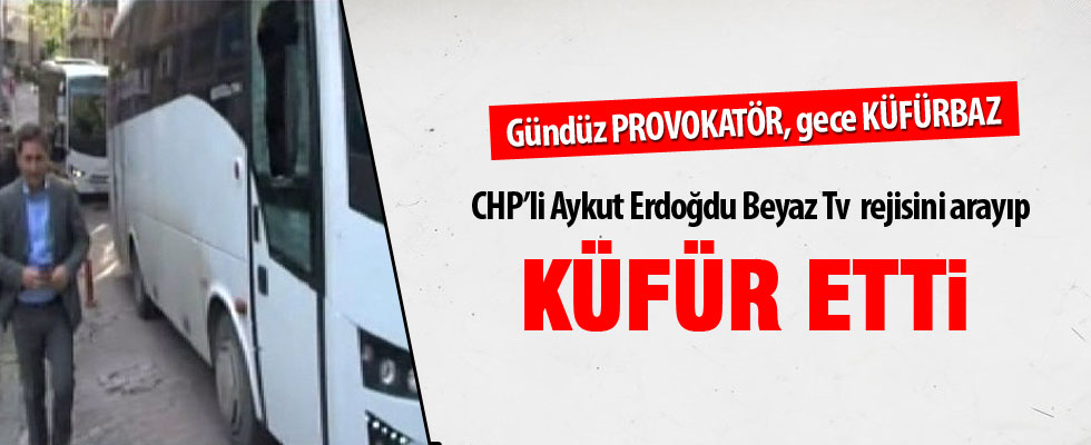 CHP'li Aykut Erdoğdu'dan Beyaz Tv'ye ağır hakaret