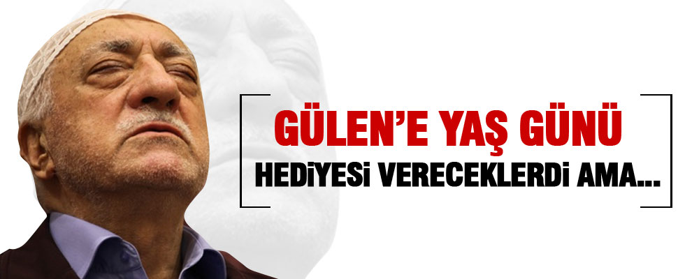 Gülen'e doğum günü hediyesi oyunu bozuldu