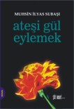 SEKÜLER - Muhsin İlyas Subaşı'nın Yeni Romanı 'Ateşi Gül Eylemek'Yayınlandı