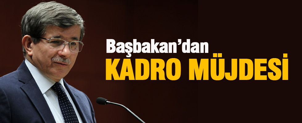 Başbakan Davutoğlu'ndan kadro müjdesi