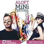 AYŞE HATUN ÖNAL - Aloft Mini Festivali Coşturacak