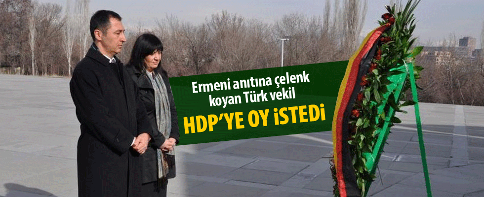 Ermeni anıtına çelenk koyan Türk vekil HDP'ye oy istedi