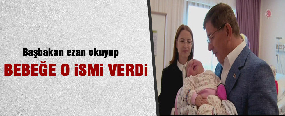 Başbakan Davutoğlu bebeğinm kulağına ezan okuyup, isim verdi